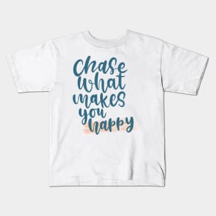 Chase What Makes You Happy Lettering Design Kids T-Shirt